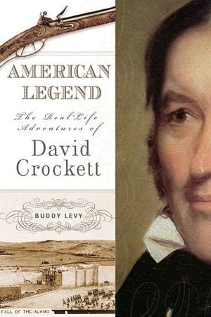 American Legend: The Real-Life Adventures of David Crockett by Buddy Levy