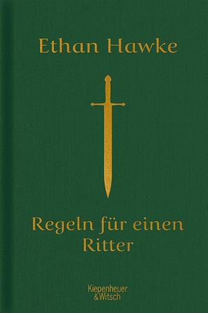 Regeln für einen Ritter: der letzte Brief von Sir Thomas Lemuel Hawke by Ethan Hawke