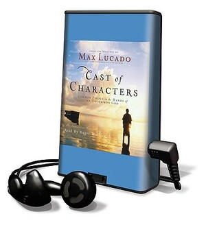 Cast of Characters: Common People in the Hands of an Uncommon God by Max Lucado