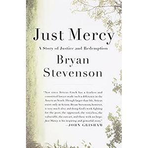 Just mercy: a story of justice and redemption by Bryan Stevenson