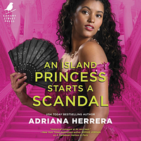 An Island Princess Starts a Scandal by Adriana Herrera