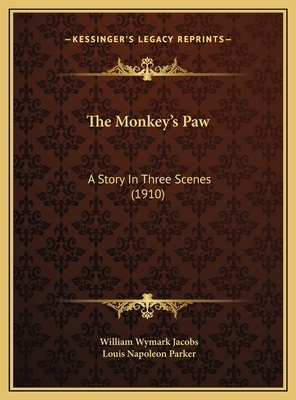 The Monkey's Paw: A Story In Three Scenes (1910) by Louis Napoleon Parker, William Wymark Jacobs