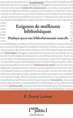 Exigeons de meilleures bibliothèques by R. David Lankes, R. David Lankes