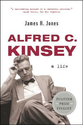 Alfred C. Kinsey: A Life by James H. Jones