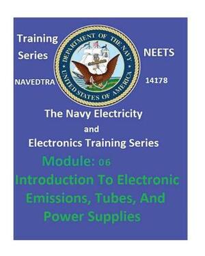 The Navy Electricity and Electronics Training Series: Module 06 Introduction To Electronic Emissions, Tubes, And Power Supplies by United States Navy