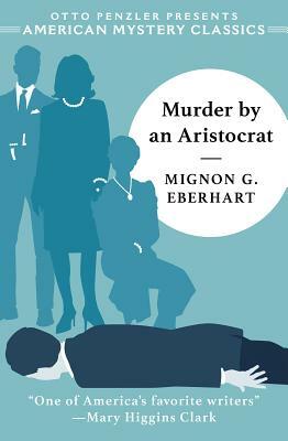 Murder by an Aristocrat by Mignon G. Eberhart