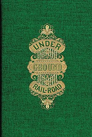 The Underground Rail Road by William Still