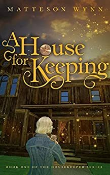 A House for Keeping: an urban fantasy by Matteson Wynn