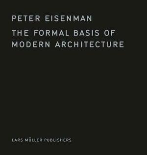 The Formal Basis of Modern Architecture by Peter Eisenman