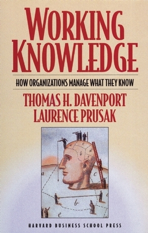 Working Knowledge: How Organizations Manage What They Know by Laurence Prusak, Thomas H. Davenport