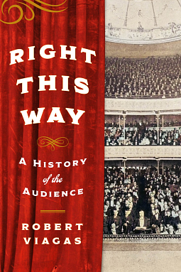 Right This Way: A History of the Audience by Robert Viagas