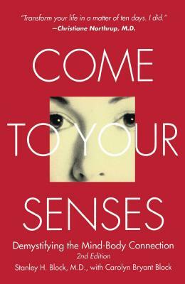 Come to Your Senses: Demystifying the Mind-Body Connection by Stanley Block