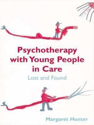 Psychotherapy with Young People in Care: Lost and Found by Margaret Hunter