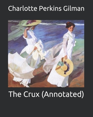 The Crux (Annotated) by Charlotte Perkins Gilman