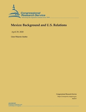 Mexico: Background and U.S. Relations by Clare Ribando Seelke