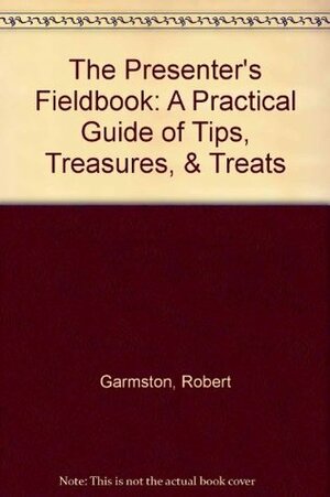 The Presenter's Fieldbook: A Practical Guide by Robert J. Garmston