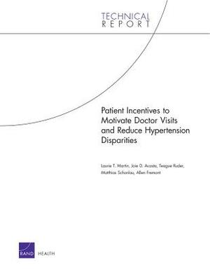 Patient Incentives to Motivate Doctor Visits and Reduce Hypertension Disparities by Joie D. Acosta, Laurie T. Martin, Teague Ruder