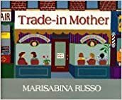 Trade-In Mother by Marisabina Russo