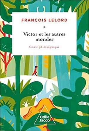 Victor et les autres mondes: Conte philosophique by François Lelord