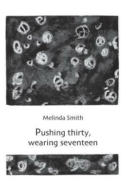 Pushing thirty, wearing seventeen by Melinda Smith