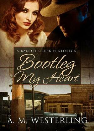 Bootleg My Heart by A.M. Westerling