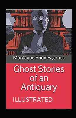 Ghost Stories of an Antiquary Illustrated by M.R. James