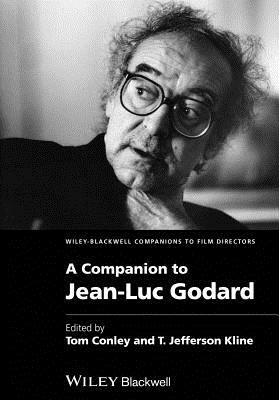 A Companion to Jean-Luc Godard by T. Jefferson Kline, Tom Conley