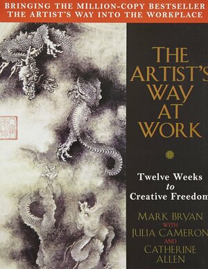 The Artist's Way at Work: Twelve Weeks to Creative Freedom by Mark Bryan