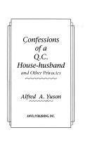 Confessions of a Q.C. house-husband and other privacies by Alfred A. Yuson