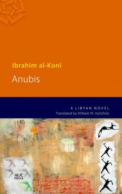 Anubis: A Libyan Novel by Ibrahim al-Koni