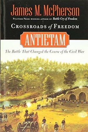 Crossroads of Freedom:Antietam by James M. McPherson