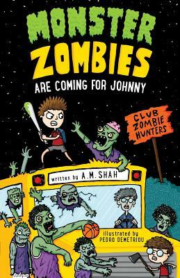 Monster Zombies are Coming for Johnny: Club Zombie Hunters by A. M. Shah