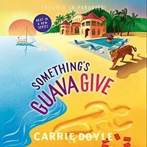 Something's Guava Give by Carrie Doyle