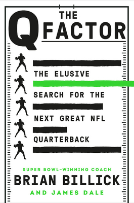 The Q Factor: The Elusive Search for the Next Great NFL Quarterback by James Dale, Brian Billick