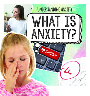 What Is Anxiety? by Caitie McAneney