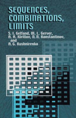 Sequences, Combinations, Limits by A. a. Kirillov, M. L. Gerver, S. I. Gelfand