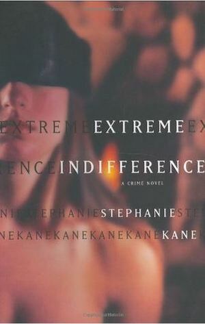 Extreme Indifference: A Crime Novel by Stephanie Kane