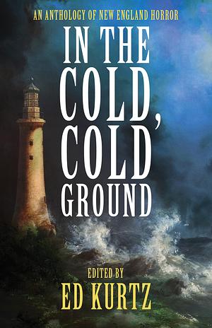 In the Cold, Cold Ground by Morgan Sylvia, Kyle Rader, Ed Kurtz, Kristin Dearborn, William D. Carl, Errick Nunnally