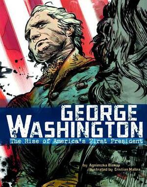 George Washington: The Rise of America's First President by Agnieszka Jozefina Biskup
