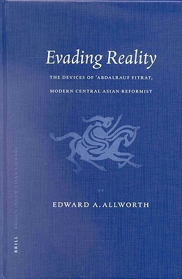 Evading Reality: The Devices of 'abdalrauf Fitrat. Modern Central Asian Reformist by Edward Allworth