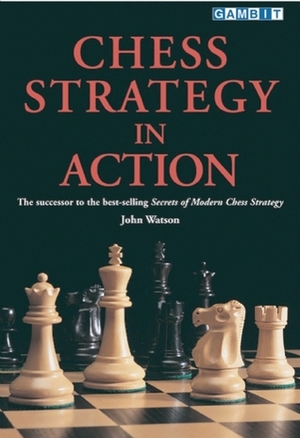 Chess Strategy in Action by John L. Watson