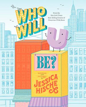 Who Will U Be? by Jessica Hische