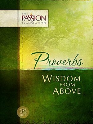Proverbs: Wisdom from Above (The Passion Translation) by Brian Simmons