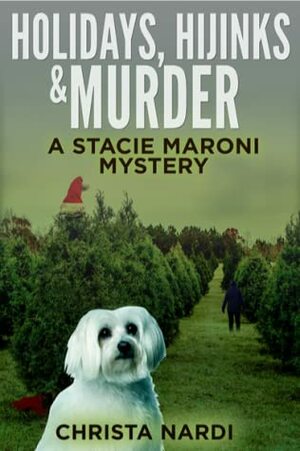 Holidays, Hijinks & Murder (Stacie Maroni, #5) by Christa Nardi