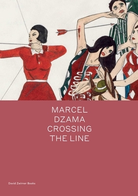 Marcel Dzama: Crossing the Line by 