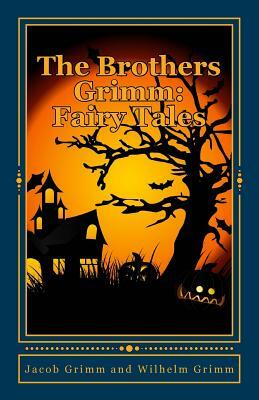 The Brothers Grimm: Fairy Tales by Jacob Grimm, Wilhelm Grimm