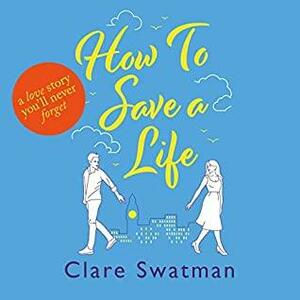 How to Save a Life by Clare Swatman