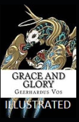 Grace and Glory Illustrated by Geerhardus Vos