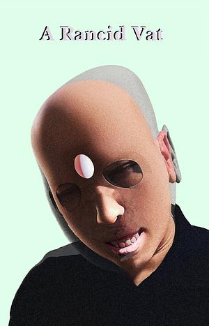 A Rancid Vat by Ira Rat, Charlene Elsby, Maggie Siebert, Thomas Puopolo, Douglas Payne, Paul Curran, Thomas Boettner, Danielle Chelosky, Nick Dimitrov, Alex Osman