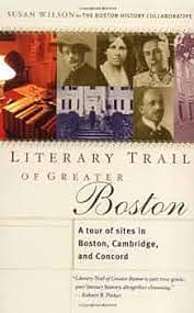 Literary Trail of Greater Boston: A Tour of Sites in Boston, Cambridge and Concord by Susan Wilson